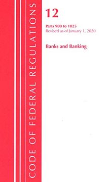 portada Code of Federal Regulations, Title 12 Banks and Banking 900-1025, Revised as of January 1, 2020 (en Inglés)