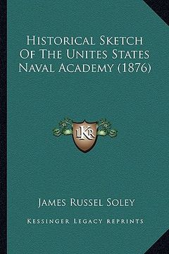 portada historical sketch of the unites states naval academy (1876) (en Inglés)