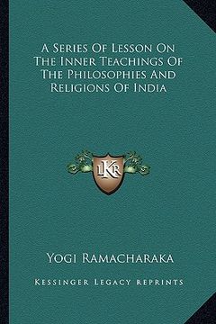 portada a series of lesson on the inner teachings of the philosophies and religions of india (en Inglés)