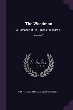 portada The Woodman: A Romance of the Times of Richard III; Volume 2