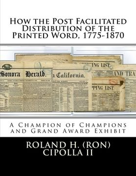 portada How the Post Facilitated Distribution of the Printed Word, 1775-1870: Champion of Champions Exhibit 2009 and Grand Award 2009 (in English)