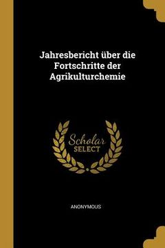 portada Jahresbericht über die Fortschritte der Agrikulturchemie (en Alemán)