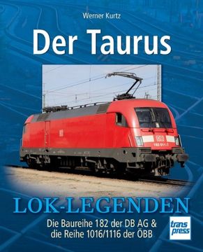 portada Der Taurus: Die Baureihe 182 der DB AG & die Reihe 1016/1116 der ÖBB