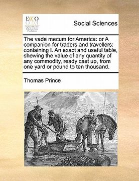 portada the vade mecum for america: or a companion for traders and travellers: containing i. an exact and useful table, shewing the value of any quantity (in English)