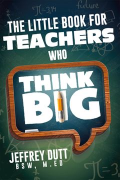 portada The Little Book for Teachers Who Think Big (en Inglés)