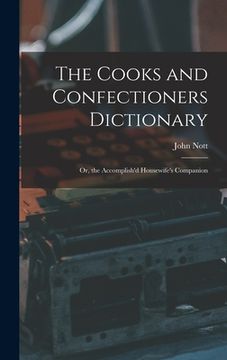 portada The Cooks and Confectioners Dictionary; Or, the Accomplish'd Housewife's Companion (en Inglés)