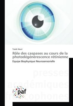 portada Rôle des caspases au cours de la photodégénérescence rétinienne: Équipe Biophysique Neurosensorielle (French Edition)