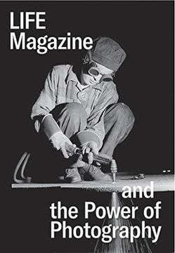 portada Life Magazine and the Power of Photography (en Inglés)