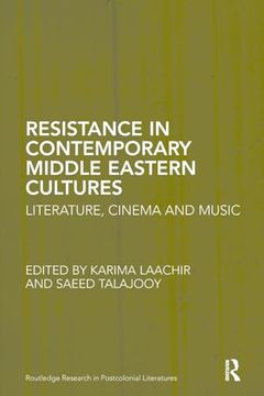 portada Resistance in Contemporary Middle Eastern Cultures: Literature, Cinema and Music (Routledge Research in Postcolonial Literatures) (in English)