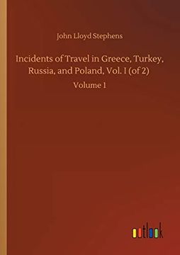portada Incidents of Travel in Greece, Turkey, Russia, and Poland, Vol. I (of 2): Volume 1 (en Inglés)