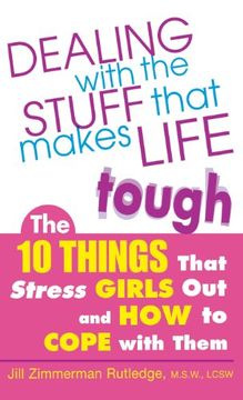 portada Dealing With the Stuff That Makes Life Tough: The 10 Things That Stress Girls out and how to Cope With Them 