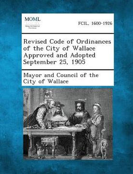 portada Revised Code of Ordinances of the City of Wallace Approved and Adopted September 25, 1905 (en Inglés)