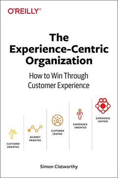 portada The Experience-Centric Organization: How to win Through Customer Experience (en Inglés)