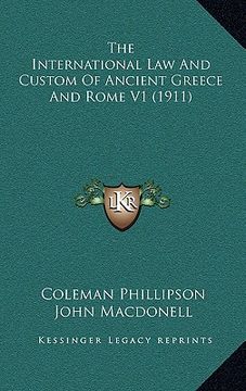 portada the international law and custom of ancient greece and rome v1 (1911) (en Inglés)