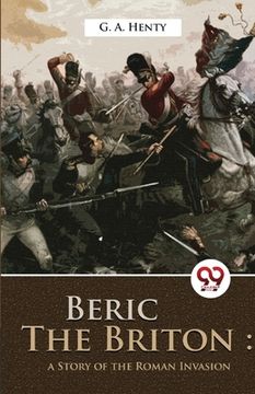 portada Beric The Briton: A story of the roman invasion (en Inglés)