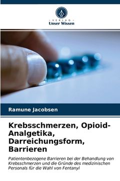 portada Krebsschmerzen, Opioid-Analgetika, Darreichungsform, Barrieren (en Alemán)