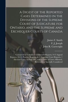 portada A Digest of the Reported Cases Determined in the Divisions of the Supreme Court of Judicature for Ontario, and the Supreme and Exchequer Courts of Can (in English)