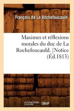 portada Maximes Et Réflexions Morales Du Duc de la Rochefoucauld. [Notice (Éd.1813) (in French)
