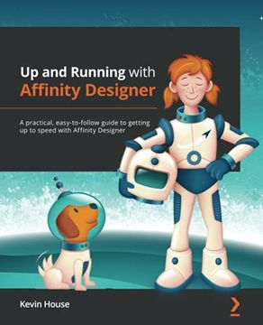 portada Up and Running With Affinity Designer: A Practical, Easy-To-Follow Guide to Getting up to Speed With Affinity Designer: A Practical, Easy-To-FollowG Powerful Features of Affinity Designer 1. 10 (en Inglés)
