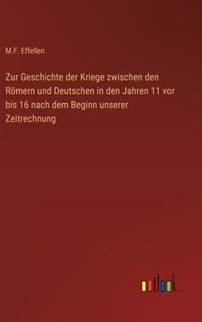 portada Zur Geschichte der Kriege zwischen den Römern und Deutschen in den Jahren 11 vor bis 16 nach dem Beginn unserer Zeitrechnung (en Alemán)