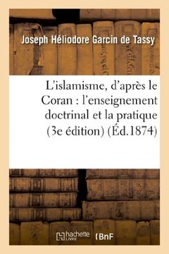 portada L Islamisme, D Apres Le Coran: L Enseignement Doctrinal Et La Pratique (3e Edition) (Religion) (French Edition)
