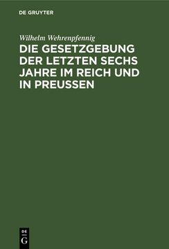 portada Die Gesetzgebung der Letzten Sechs Jahre im Reich und in Preußen (in German)