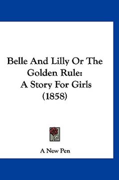 portada belle and lilly or the golden rule: a story for girls (1858) (en Inglés)