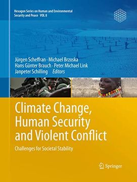 Climate Change, Human Security and Violent Conflict: Challenges for Societal Stability (Hexagon Series on Human and Environmental Security and Peace, 8) (en Inglés)