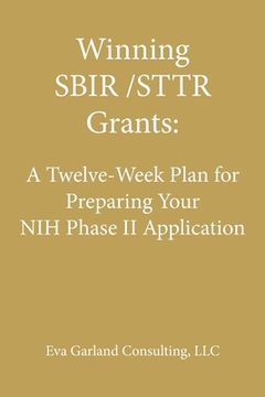 portada Winning SBIR/STTR Grants: A Twelve-Week Plan for Preparing Your NIH Phase II Application (en Inglés)
