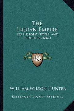 portada the indian empire: its history, people, and products (1882) (in English)