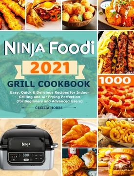 portada Ninja Foodi Grill Cookbook 2021: Easy, Quick & Delicious Recipes for Indoor Grilling and air Frying Perfection (For Beginners and Advanced Users) (en Inglés)