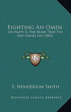 portada fighting an omen: or happy is the bride that the sun shines on (1883) (en Inglés)