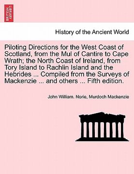 portada piloting directions for the west coast of scotland, from the mul of cantire to cape wrath; the north coast of ireland, from tory island to rachlin isl (en Inglés)