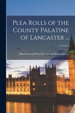 portada Plea Rolls of the County Palatine of Lancaster ...; v.87(roll 1)