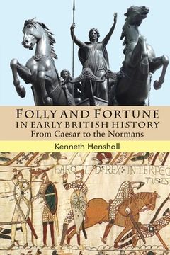 portada Folly and Fortune in Early British History: From Caesar to the Normans (in English)