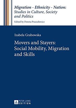 portada Movers and Stayers: Social Mobility, Migration and Skills (Migration - Ethnicity - Nation: Studies in Culture, Society and Politics)