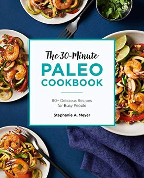 portada The 30-Minute Paleo Cookbook: 90+ Delicious Recipes for Busy People (en Inglés)