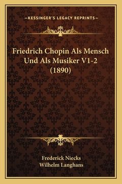 portada Friedrich Chopin Als Mensch Und Als Musiker V1-2 (1890) (en Alemán)