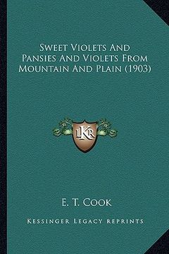 portada sweet violets and pansies and violets from mountain and plaisweet violets and pansies and violets from mountain and plain (1903) n (1903) (in English)