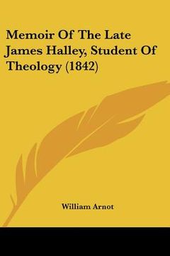 portada memoir of the late james halley, student of theology (1842) (en Inglés)