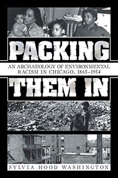 portada Packing Them in: An Archaeology of Environmental Racism in Chicago, 1865-1954 (en Inglés)