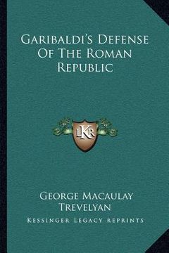 portada garibaldi's defense of the roman republic