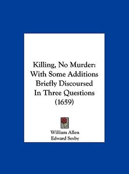 portada killing, no murder: with some additions briefly discoursed in three questions (1659) (in English)