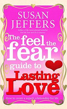 portada the feel the fear guide to lasting love: how to create a superb relationship for life (en Inglés)