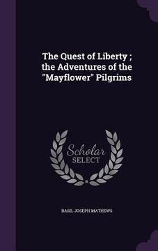 portada The Quest of Liberty; the Adventures of the "Mayflower" Pilgrims (en Inglés)