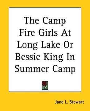 portada the camp fire girls at long lake or bessie king in summer camp (en Inglés)