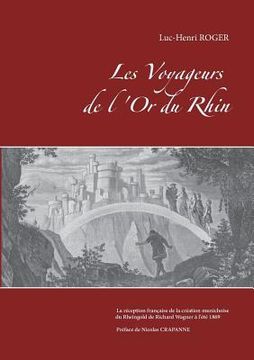 portada Les Voyageurs de l'Or du Rhin: La réception française de la création munichoise du Rheingold (en Francés)