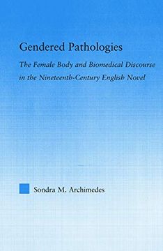portada Gendered Pathologies: The Female Body and Biomedical Discourse in the Nineteenth-Century English Novel (Literary Criticism and Cultural Theory) (en Inglés)
