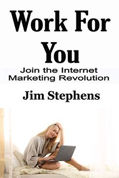 portada Work for You: Join the Internet Marketing Revolution (en Inglés)