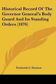 portada historical record of the governor general's body guard and its standing orders (1876) (in English)